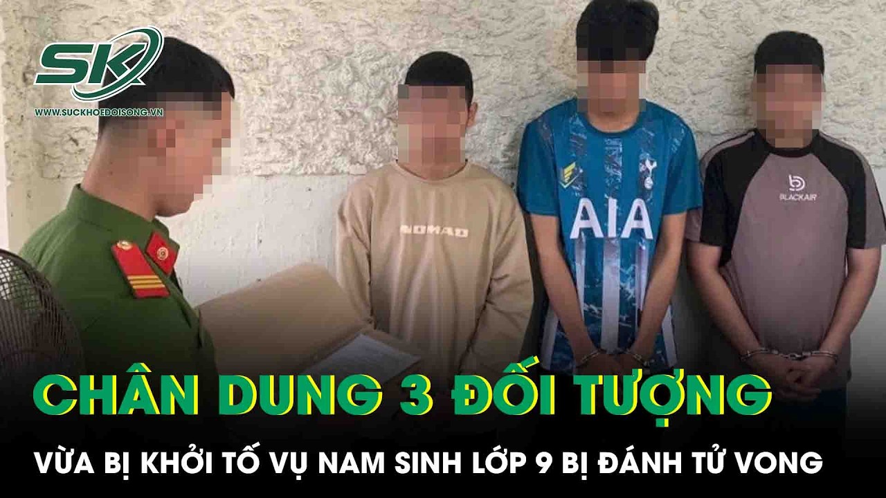Chân dung 3 đối tượng vừa bị khởi tố vụ nam sinh lớp 9 bị đánh tử vong vì ghen tuông ở Gia Lai