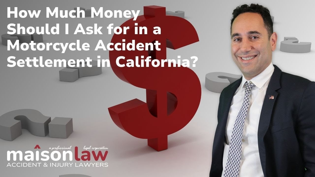 How Much Money Should I ask for in a Motorcycle Accident Settlement in California?