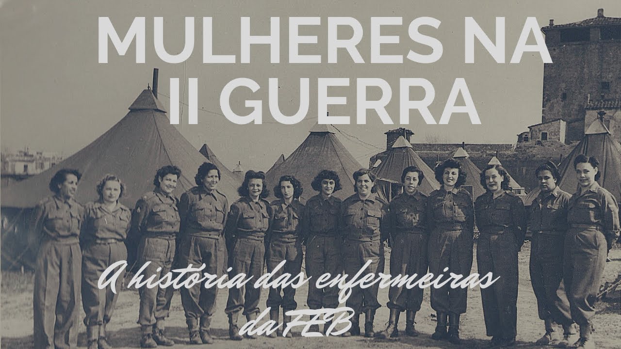 Mulheres na II Guerra Mundial - as enfermeiras da FEB