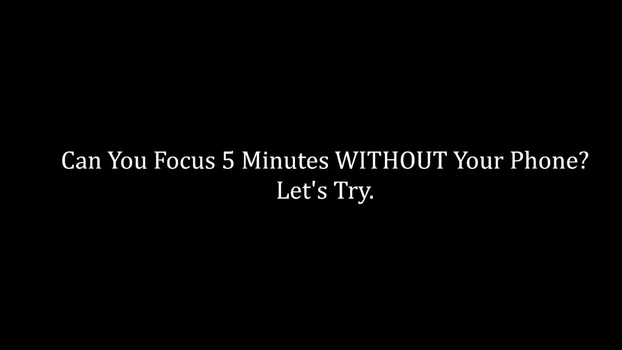 Can You Focus 5 Minutes WITHOUT Your Phone