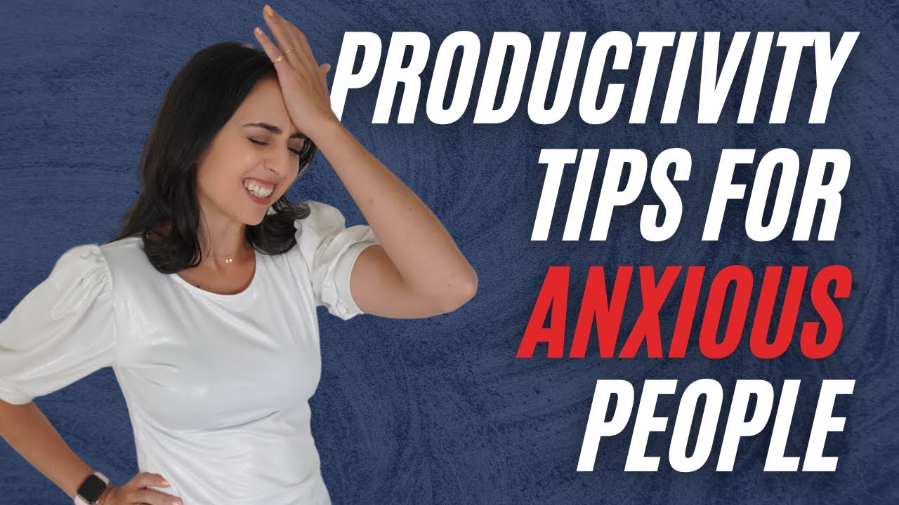 5 Productivity Tips For Anxious People