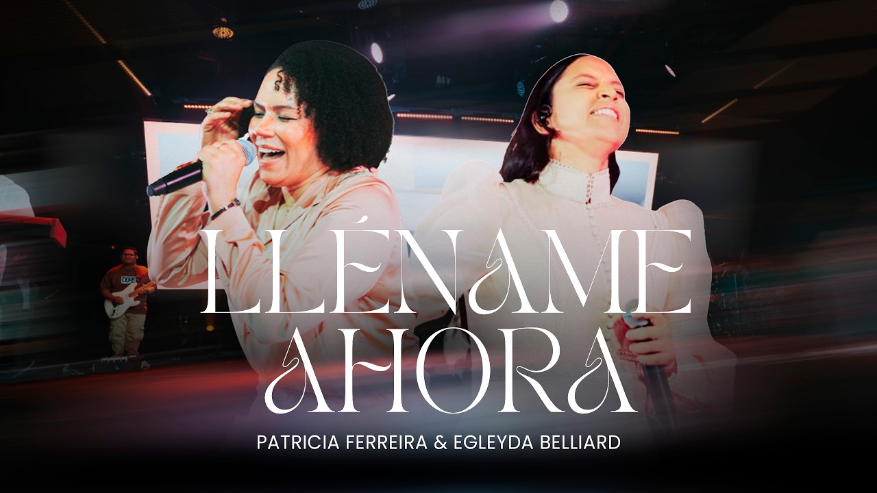 LLÉNAME AHORA Live -Patricia Ferreira & Egleyda Belliard-Video oficial