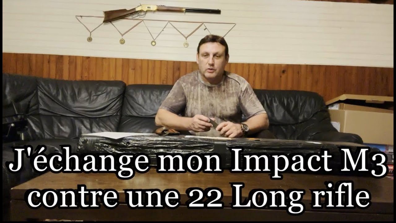 Vidéo 99 : J'échange mon IMPACT M3 contre une 22 LR