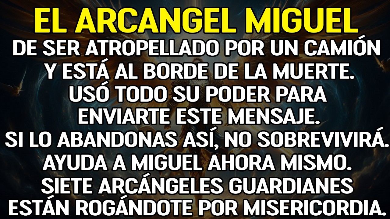 Miguel usó toda su fuerza para llegar a ti… siete arcángeles te ruegan que no lo ignores