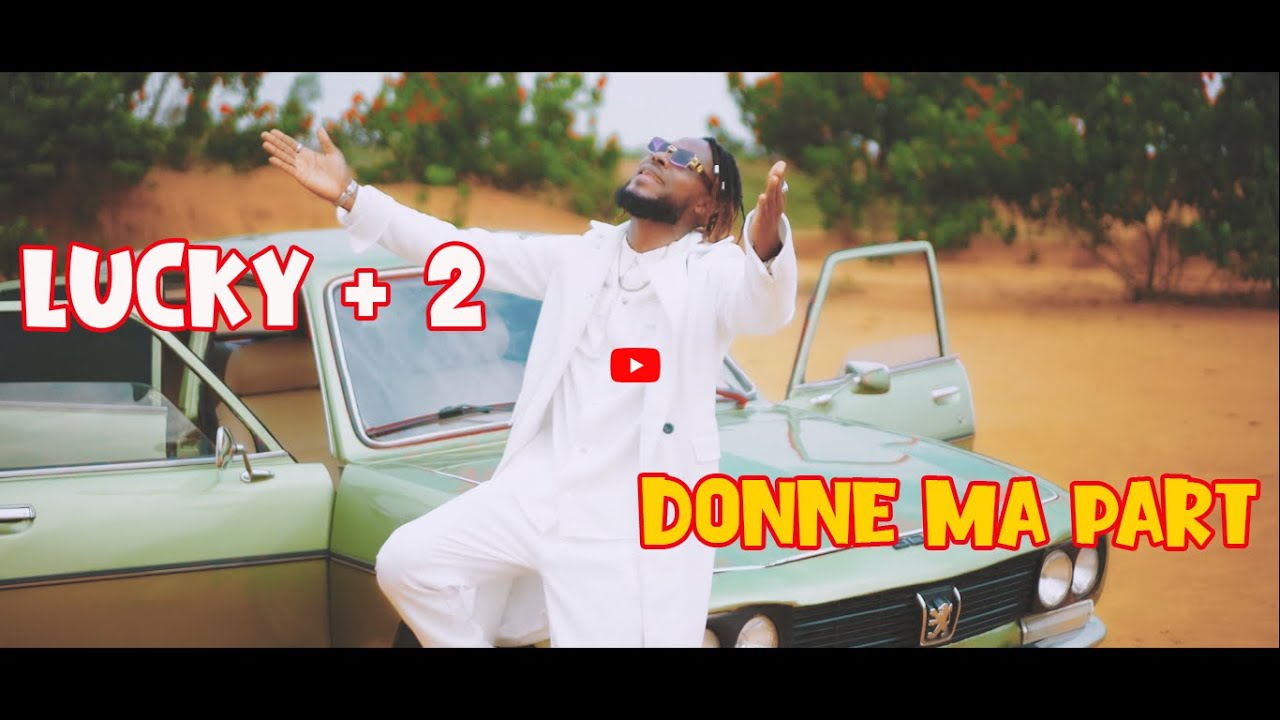 Lucky+2 - Donne ma part (Clip Officiel)
