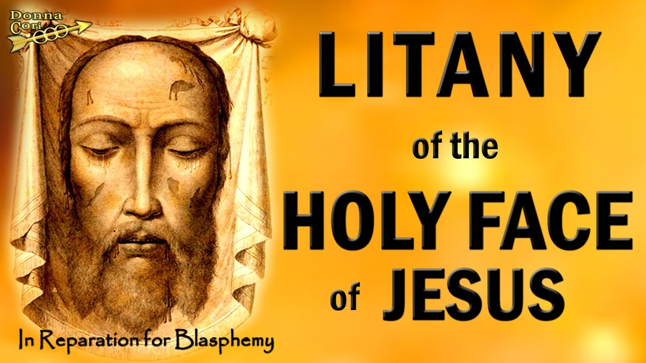 Pray the LITANY of the HOLY FACE of JESUS in Reparation for the Sin of Blasphemy