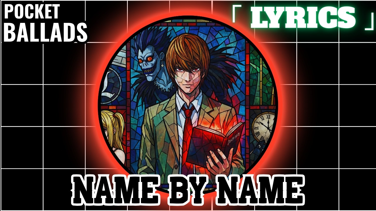 Pocket Ballads: Name by Name | Light Yagami | Death Note 「 Lyrics 」
