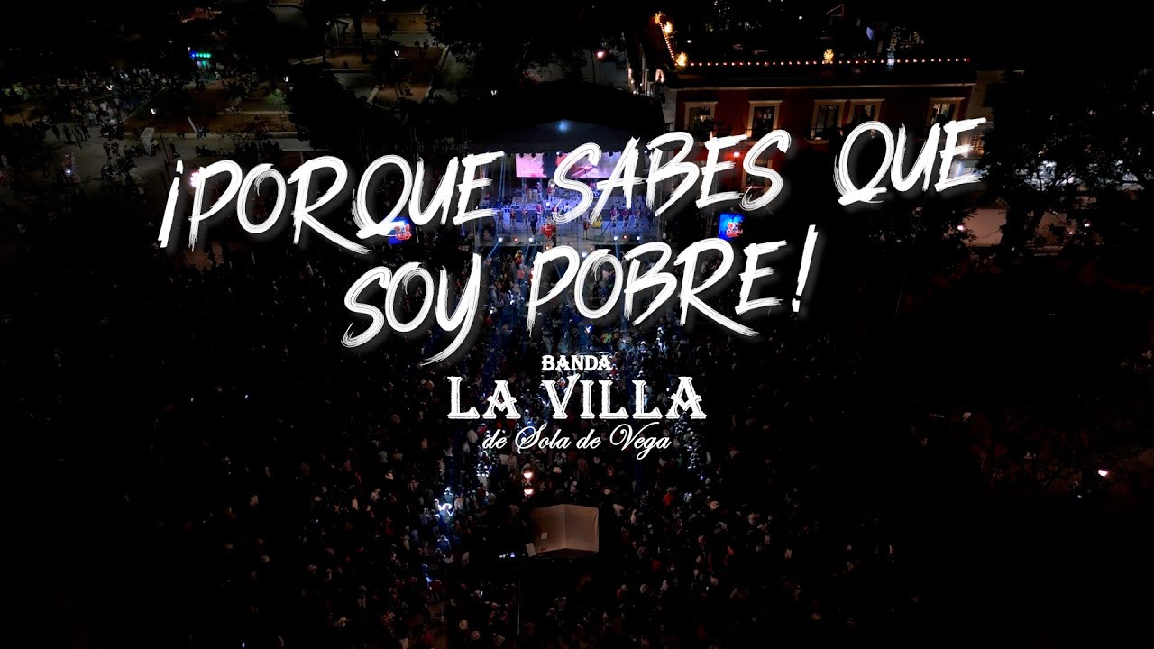 Porque sabes que soy pobre · Banda La Villa de Sola de Vega (En Vivo - Zócalo de Oaxaca)