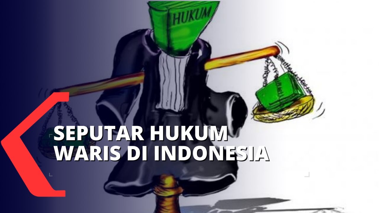 Seputar Hukum Waris di Indonesia, Seperti Apa Hukumnya?