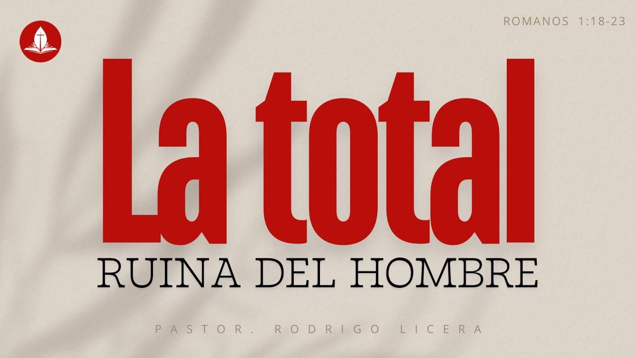 Romanos 1: 18-23/ La total ruina del hombre/ Pastor Rodrigo Licera