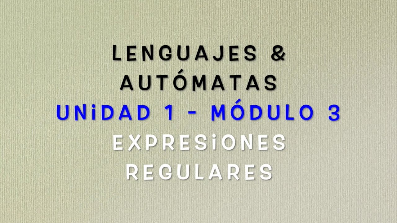 Lenguajes y Autómatas - Módulo 1.3 (Expresiones regulares)