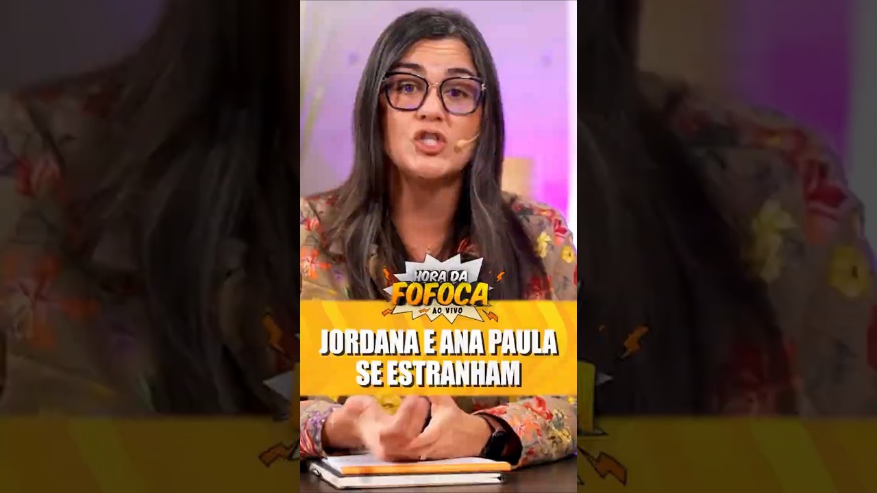 Jordana e Ana Paula se estranham