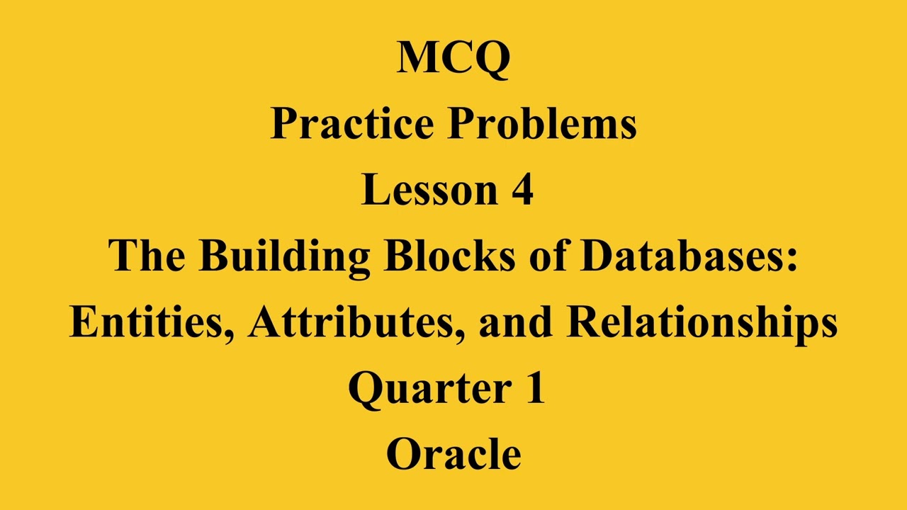 The Building Blocks of Databases: Entities, Attributes, and Relationships| Q1 Oracle L4 P1