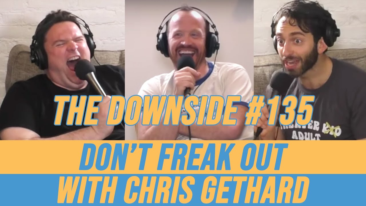 Don&rsquo;t Freak Out with Chris Gethard | The Downside with Gianmarco Soresi #135 | Comedy Podcast