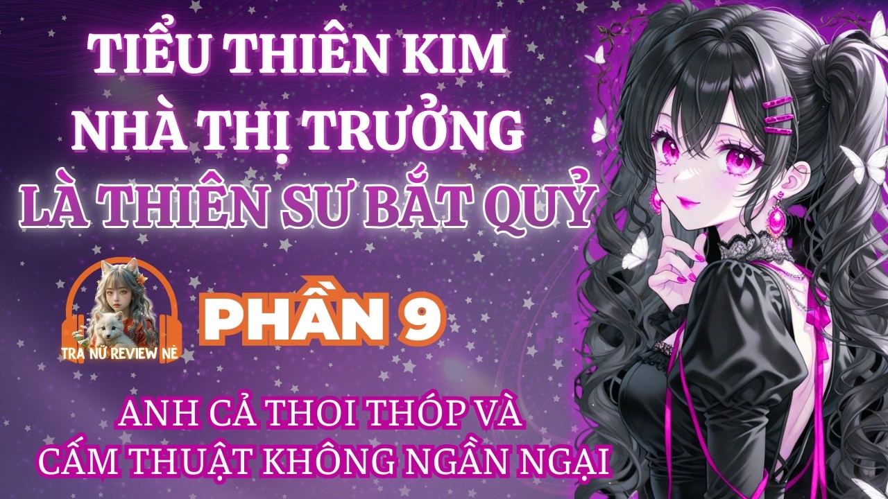 PHẦN 9: ANH CẢ THOI THÓP VÀ CẤM THUẬT KHÔNG NGẦN NGẠI