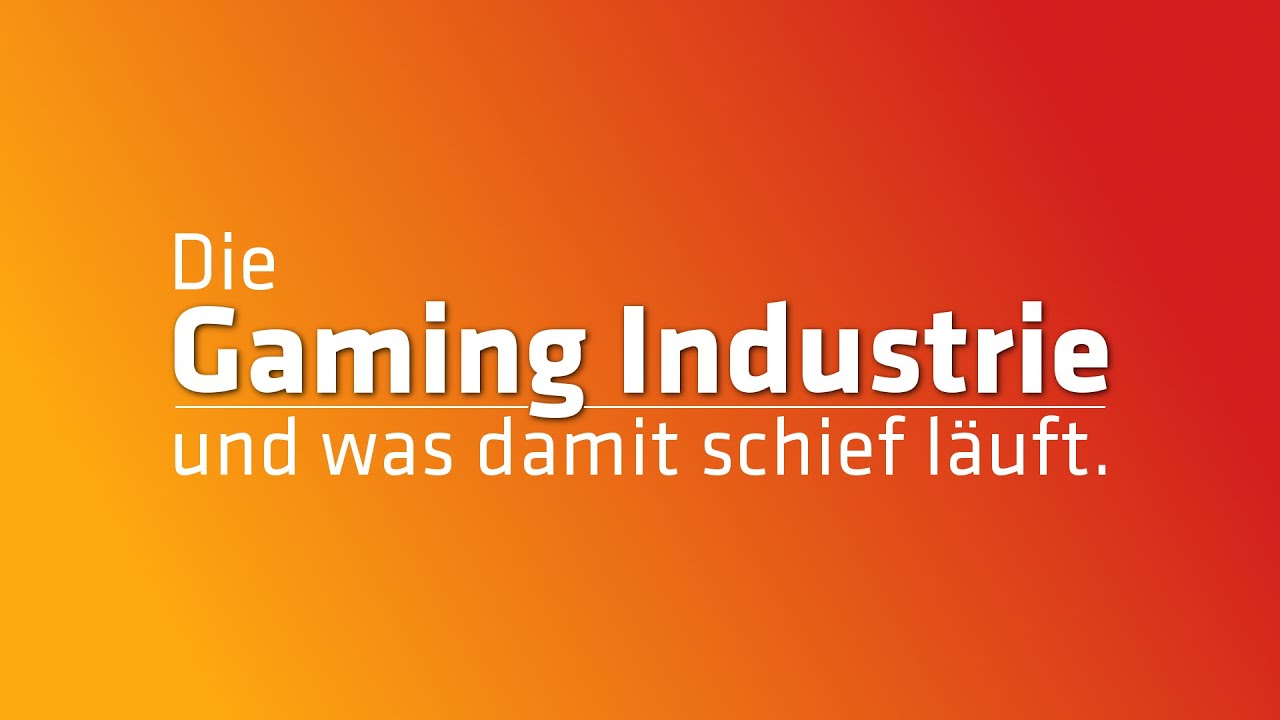 Die Gaming Industrie und was damit schief läuft