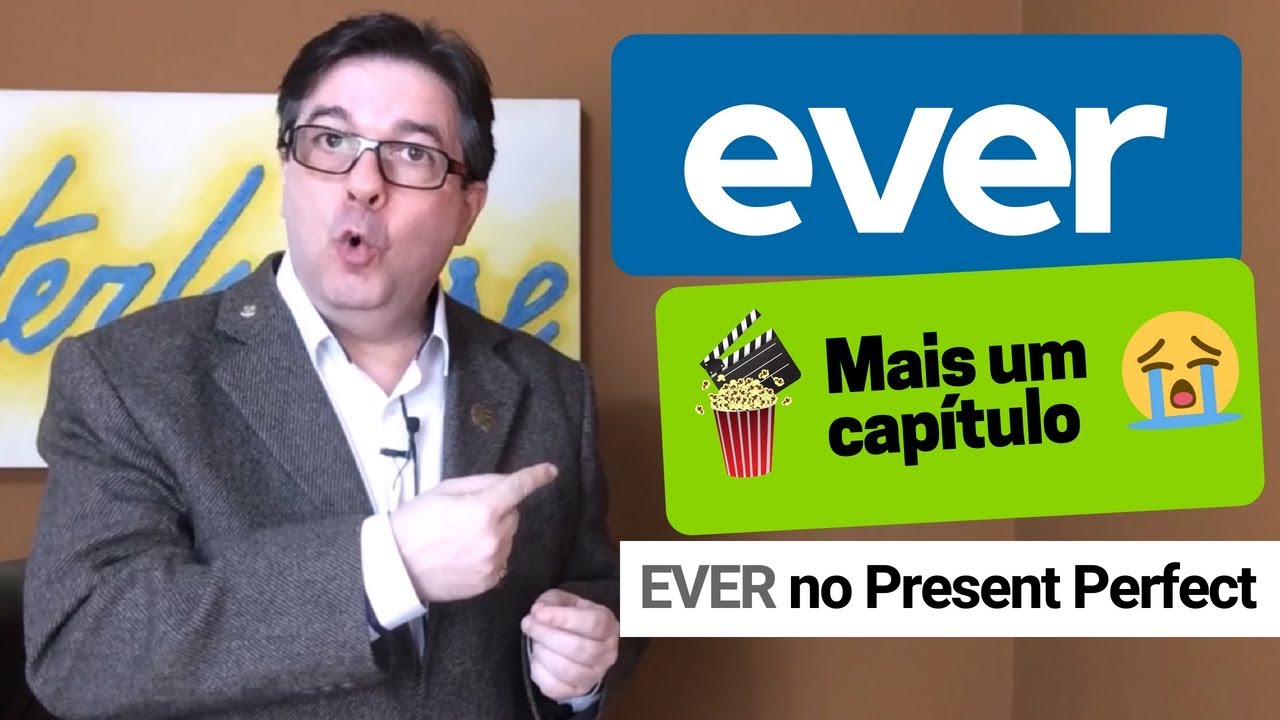 EVER - mais um capítulo. Agora no Present Perfect.