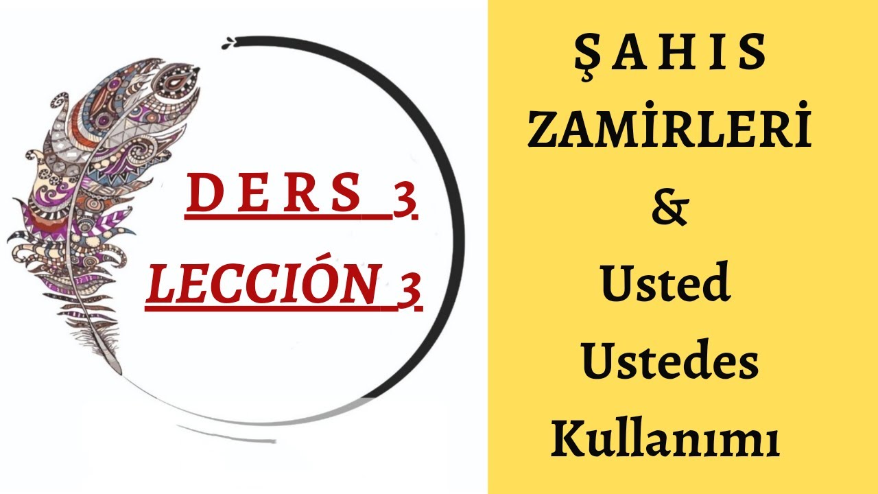 Ders 3   ŞAHIS ZAMİRLERİ / USTED VE USTEDES KULLANIMI