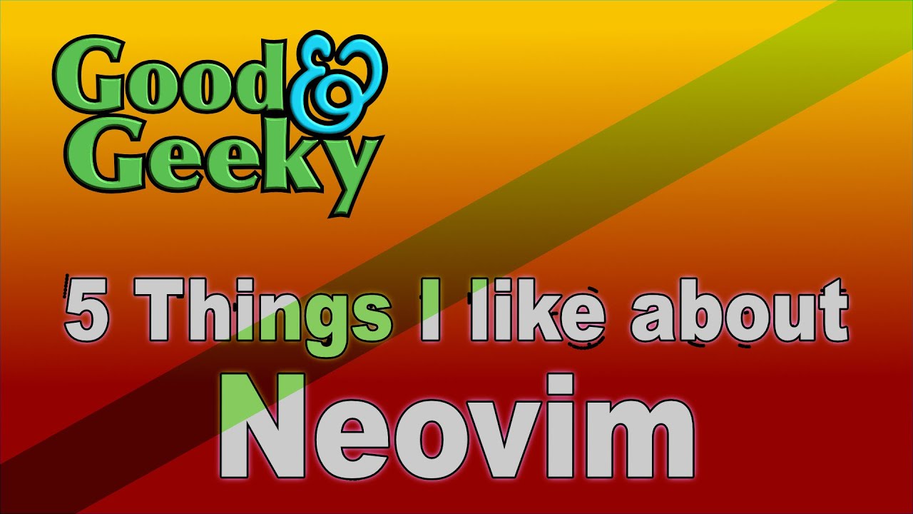 5 Things I Like about Neovim
