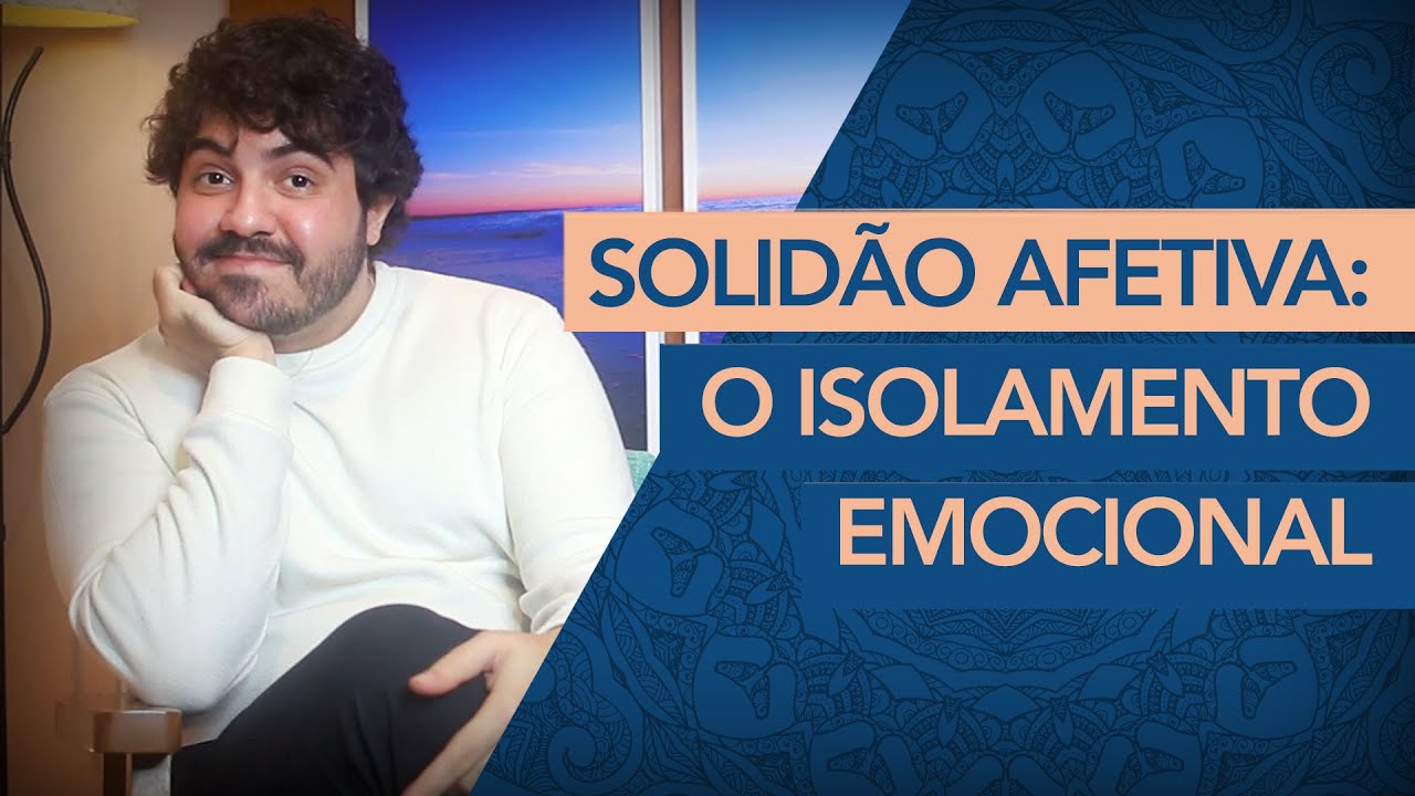 SOLID&Atilde;O AFETIVA: COMO SUPERAR O ISOLAMENTO EMOCIONAL?
