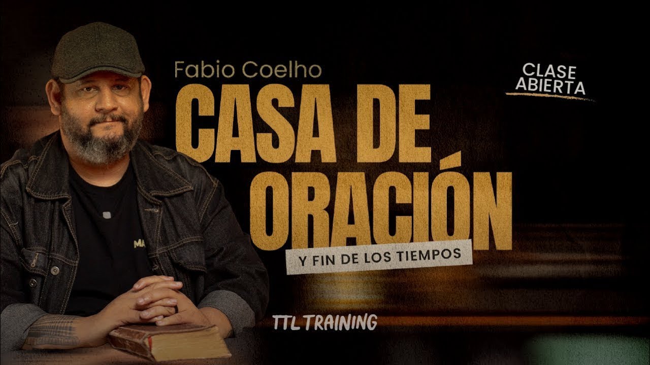 Casa de Oración y fin de los tiempos - Parte 1 | Fabio Coelho | TTL training