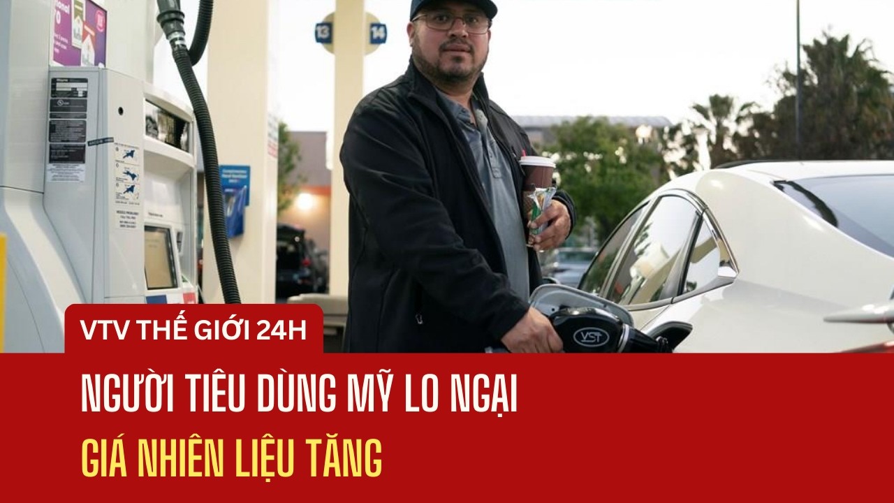 Người tiêu dùng Mỹ lo ngại giá nhiên liệu tăng | Thế giới 24h