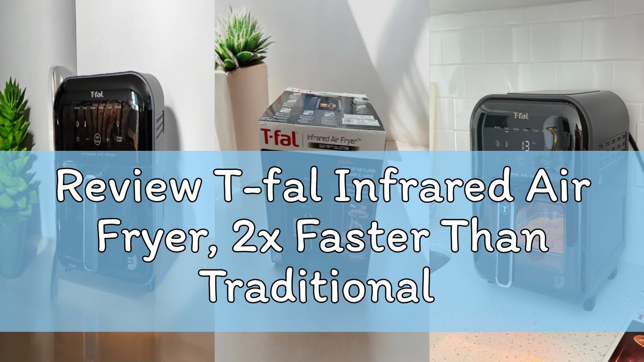 Review T-fal Infrared Air Fryer, 2x Faster Than Traditional Heating*, Large Air Fryer Toaster Oven C