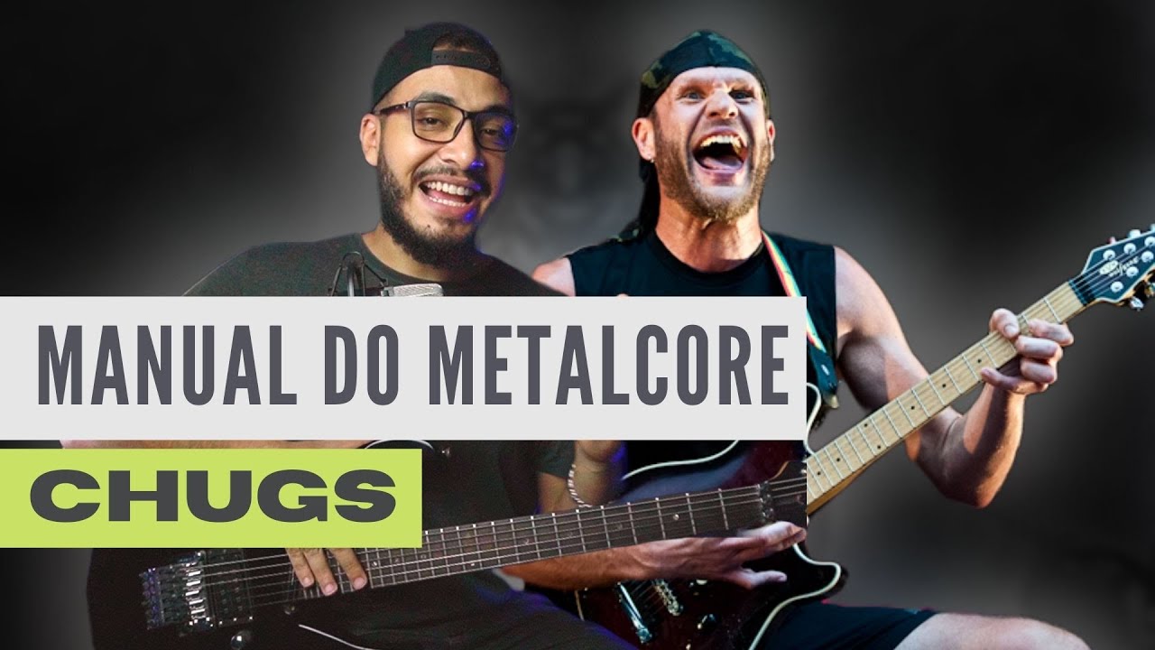 Manual do Metalcore: CHUGS