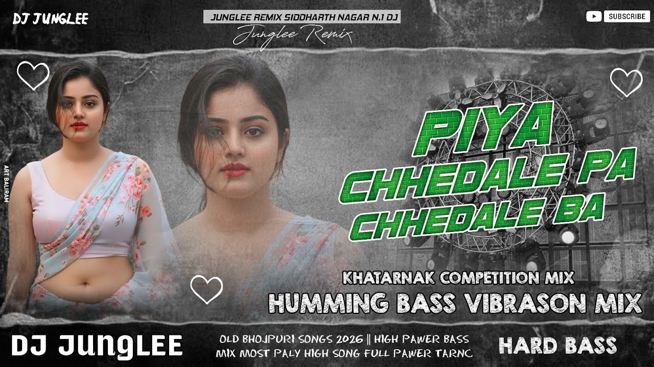 PIYA CHHEDALE PA CHHEDALE BA !! DJ JUNGLEE REMIX DJ HUMMING BASS KHATARNAK COMPETITION VAIBRESON MIX