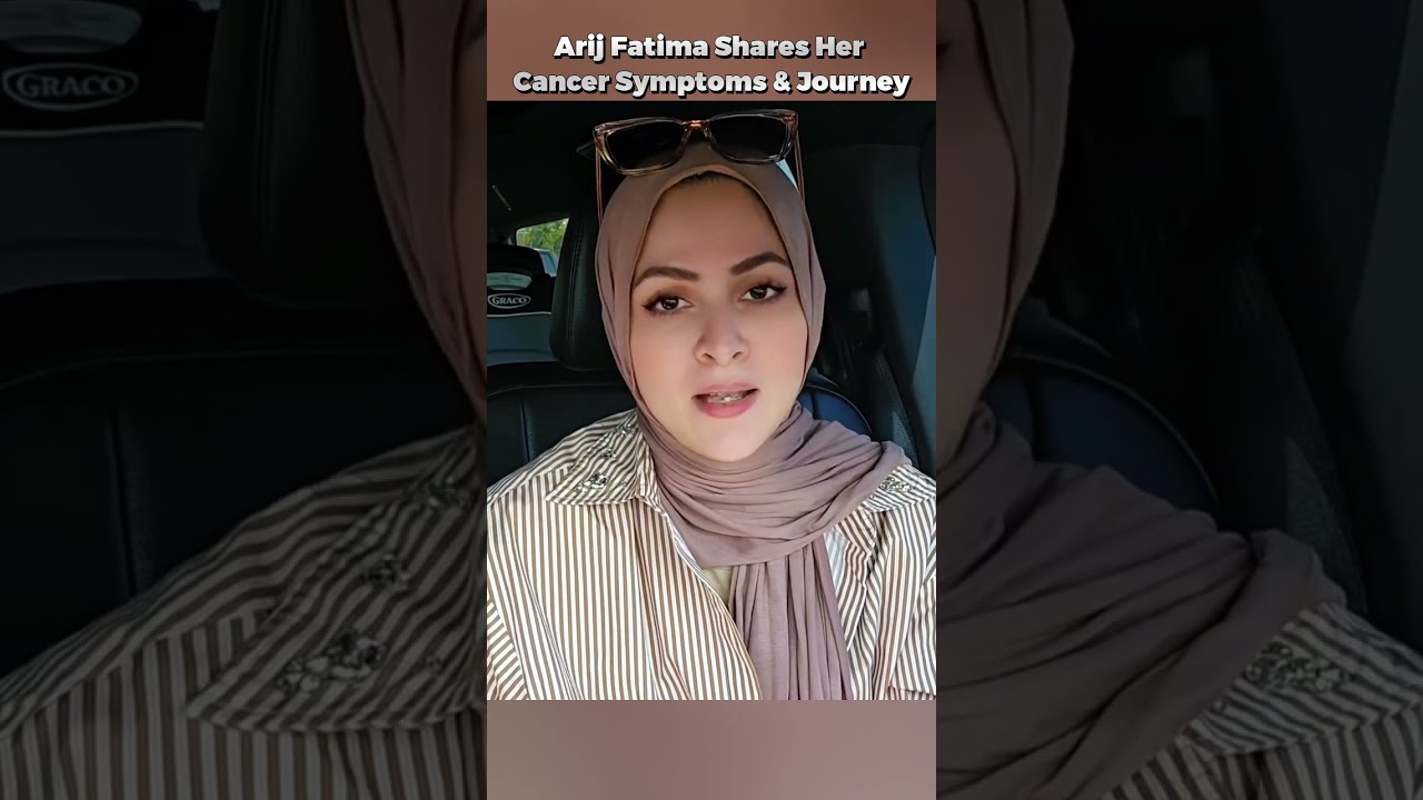 Arij Fatima Shares Her Cancer Symptoms & Journey