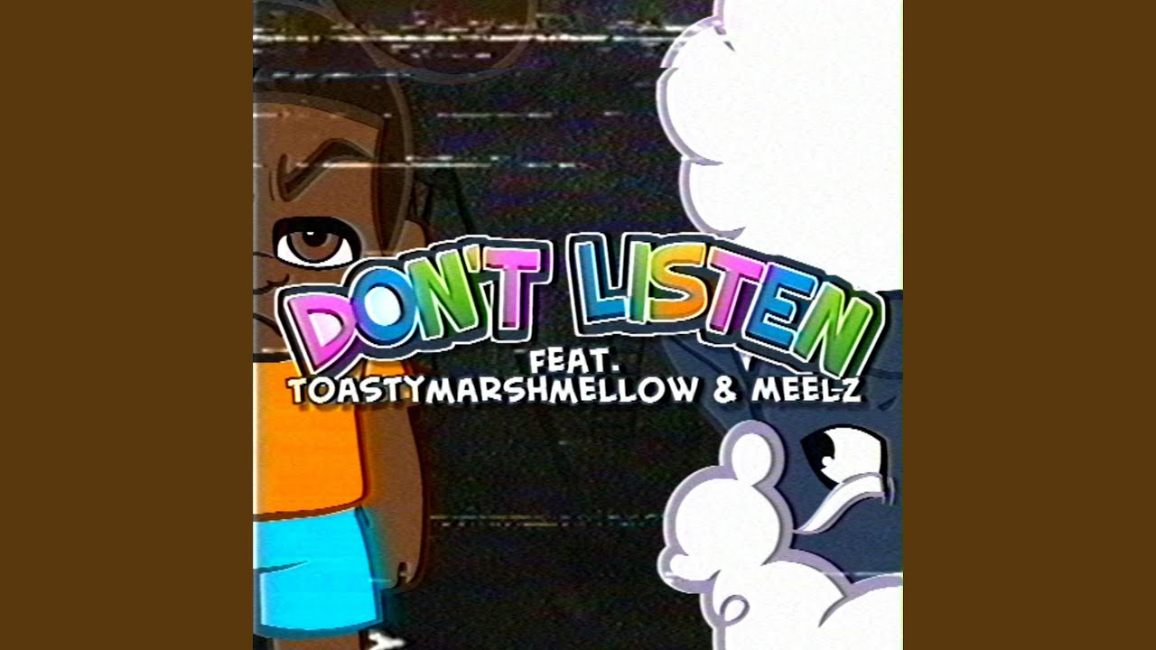 Don't Listen (feat. Toastymarshmellow & Meelz)