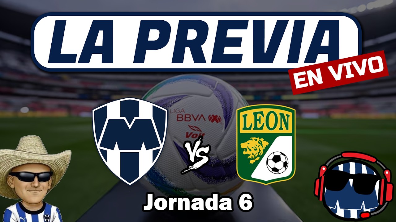 La Previa: Monterrey vs León - Jornada 6