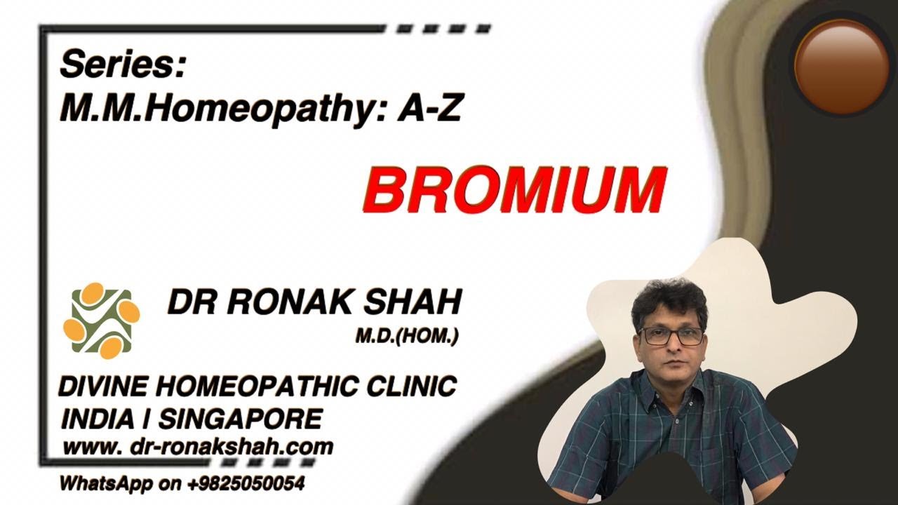 BROMIUM | DR RONAK SHAH | Series: M.M. Homeopathy:A-Z