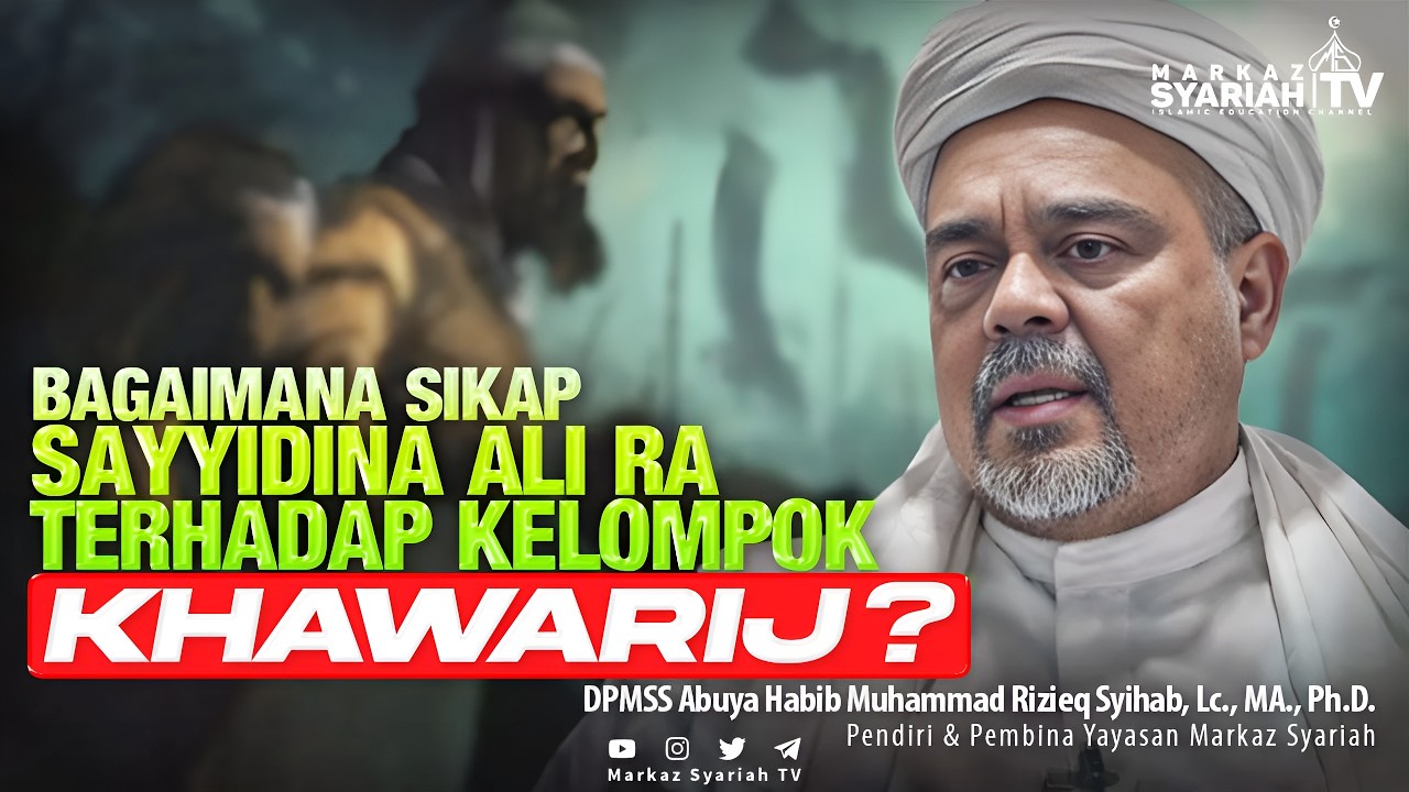 BEGINI SIKAP SAYYIDINA ALI RA TERHADAP KAUM KHAWARIJ | ABUYA HABIB RIZIEQ SYIHAB