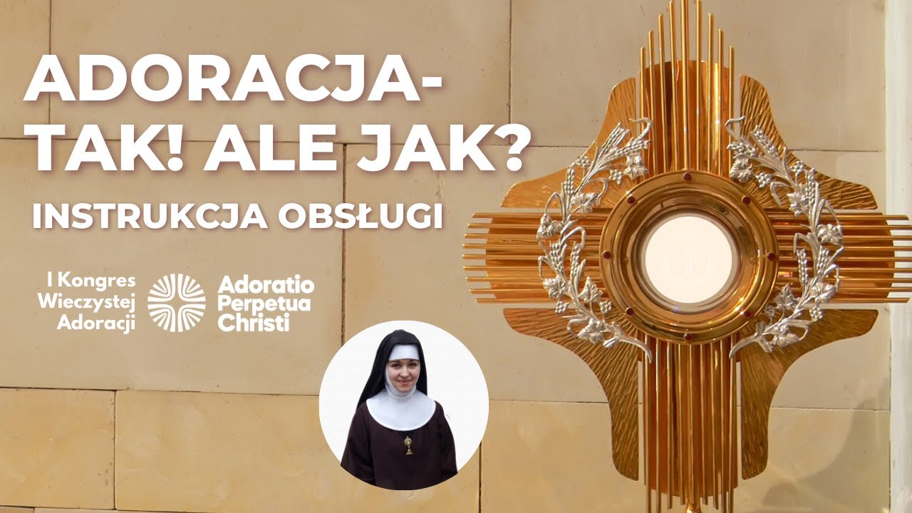 Adoracja – Tak! Ale jak ? | S. TERESA PECHMAN OCPA  [Prelekcja I Kongresu Wieczystej Adoracji]