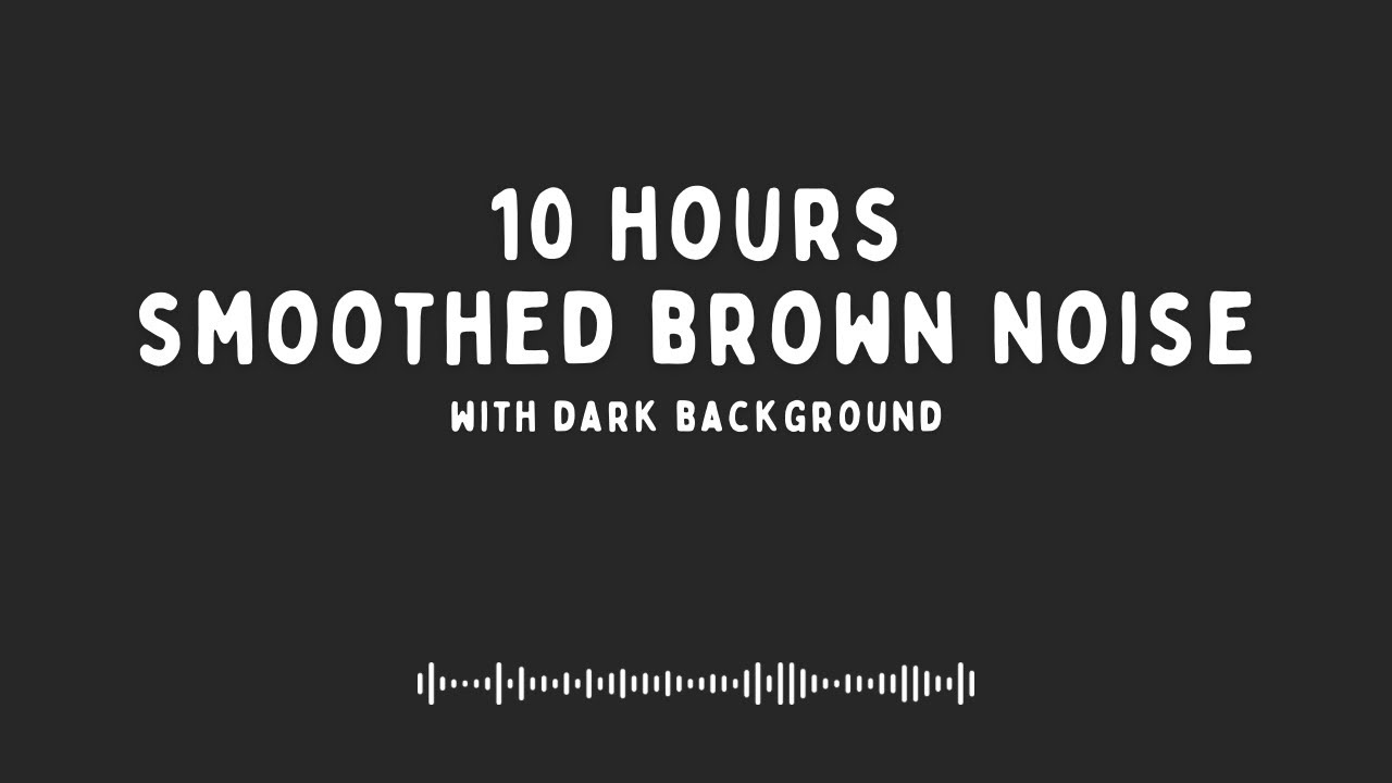 10 HOURS of Smoothed Brown Noise | Dark Background | ADHD Focus & Study Sounds (no mid-roll ads)