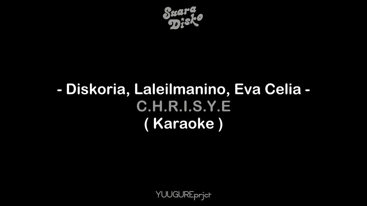 Diskoria, Laleilmanino, Eva Celia - C.H.R.I.S.Y.E. ( Karaoke - Remake - Higher Key )