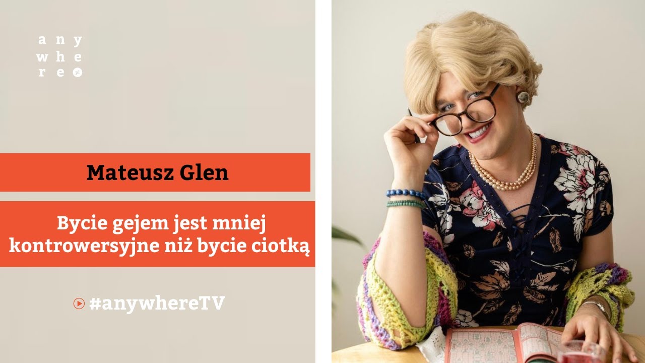Bycie gejem jest mniej kontrowersyjne niż bycie ciotką | Mateusz Glen