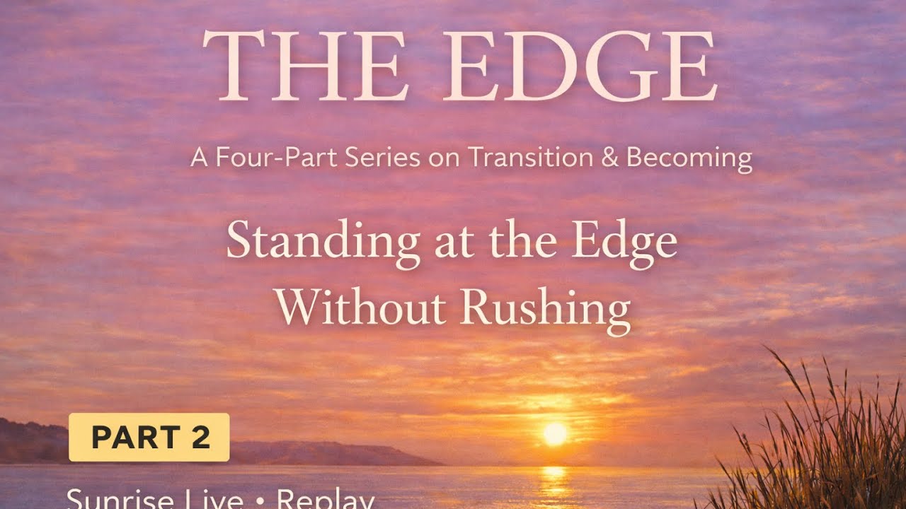 The Edge (Part 2): Standing at the Edge Without Rushing | Sunrise Live Replay