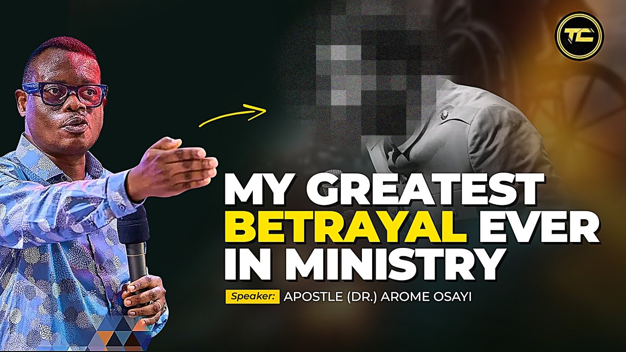 WHAT CAUSED THE GREATEST BETRAYAL I EVER EXPERIENCED IN LIFE & MINISTRY - Apostle AROME OSAYI
