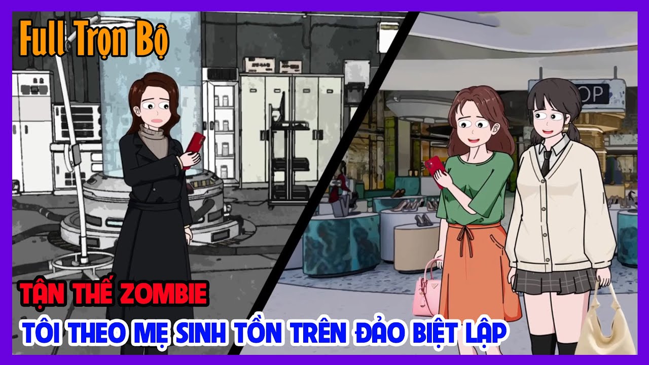 TẬN THẾ ZOMBIE TÔI THEO MẸ SINH TỒN TRÊN ĐẢO BIỆT LẬP Full Trọn Bộ|Sinh Tồn Tận Thế|Tiểu Hinh Review