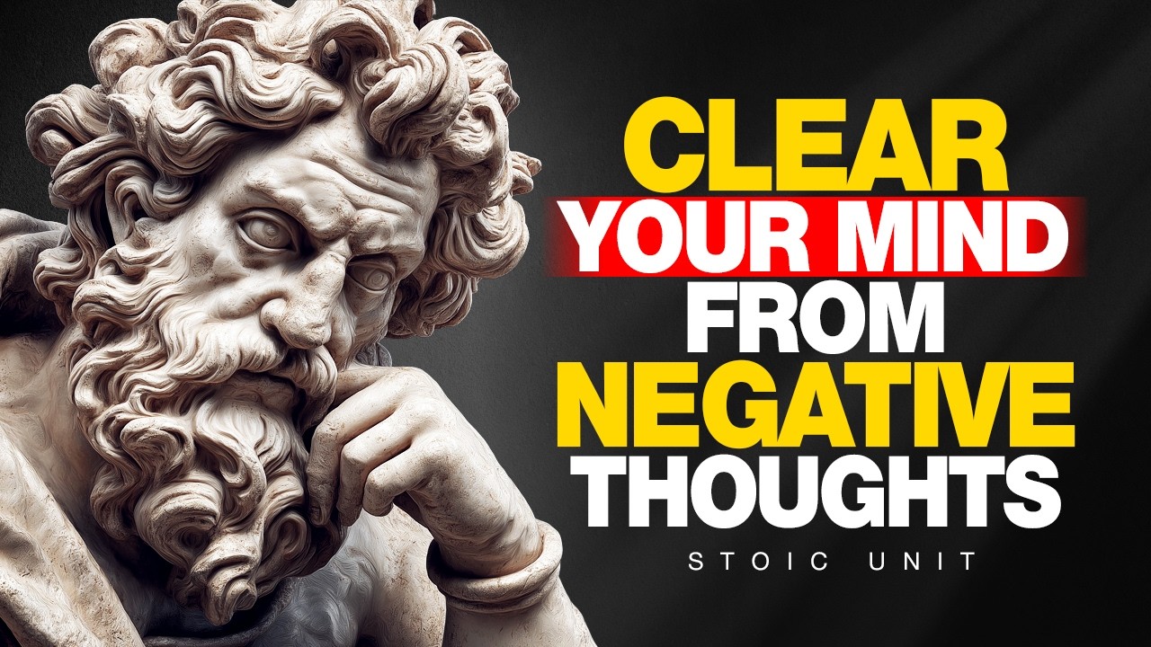 How to CLEAR YOUR MIND From Unwanted Thoughts | STOICISM