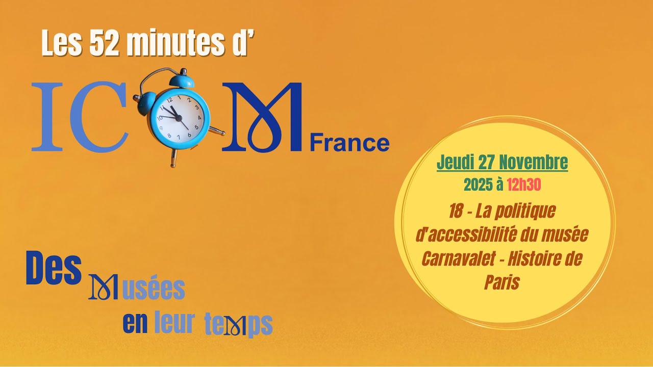 Session 18 - Les 52 minutes d'ICOM France : des mus&eacute;es en leur temps - 27 novembre 2025