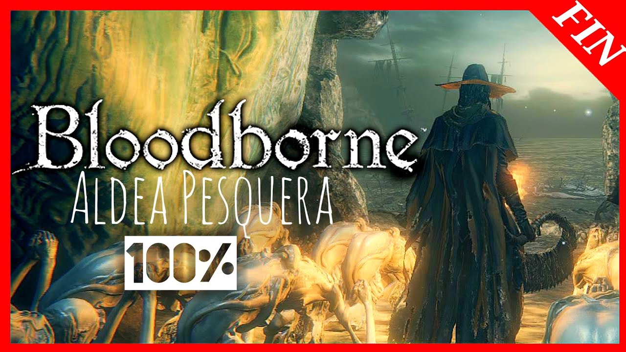 BLOODBORNE (#FIN) DLC: Aldea Pesquera COMPLETA | GUIA Bloodborne 100% EXPLICADA ESPAÑOL