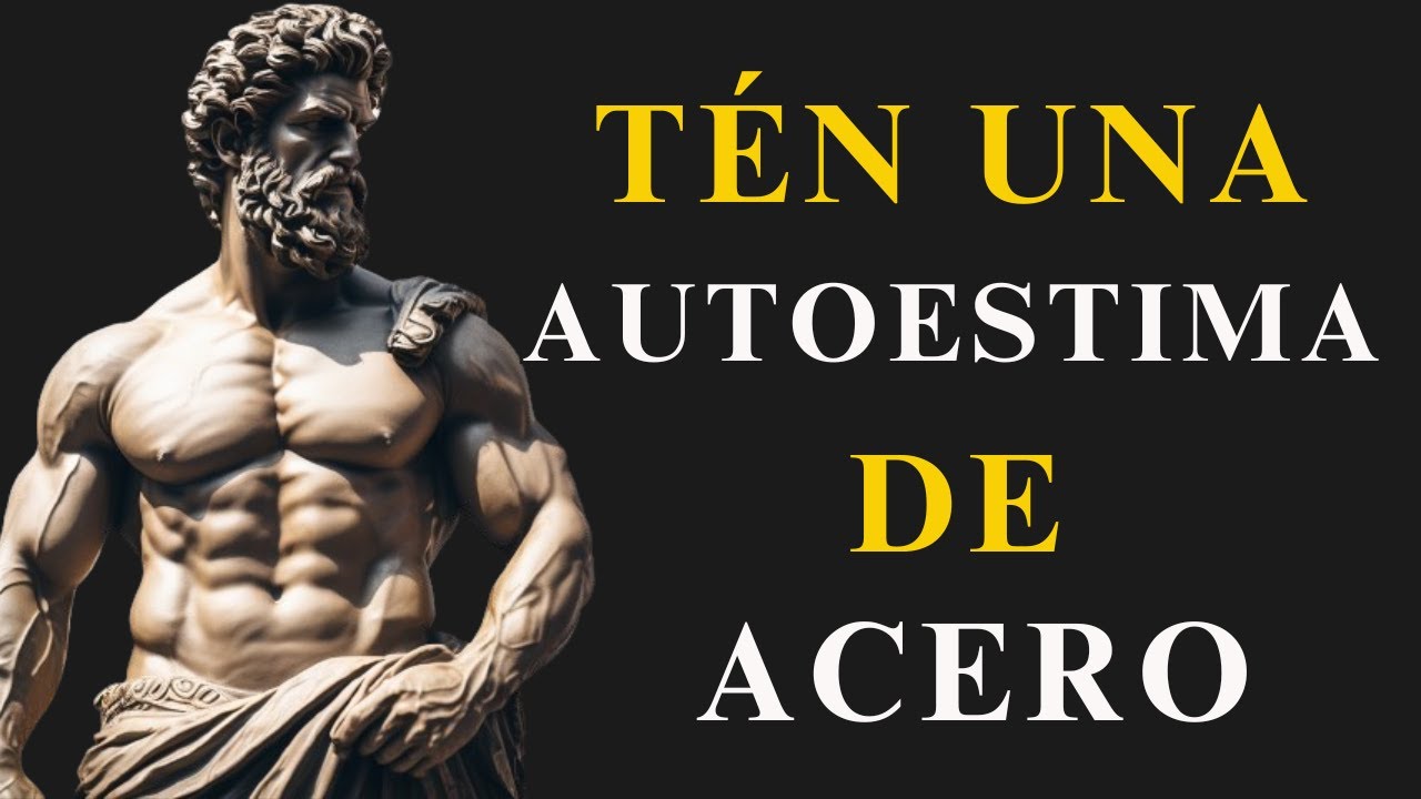 10 CLAVES ESTOICAS Para Una AUTOESTIMA INDESTRUCTIBLE | ESTOICISMO