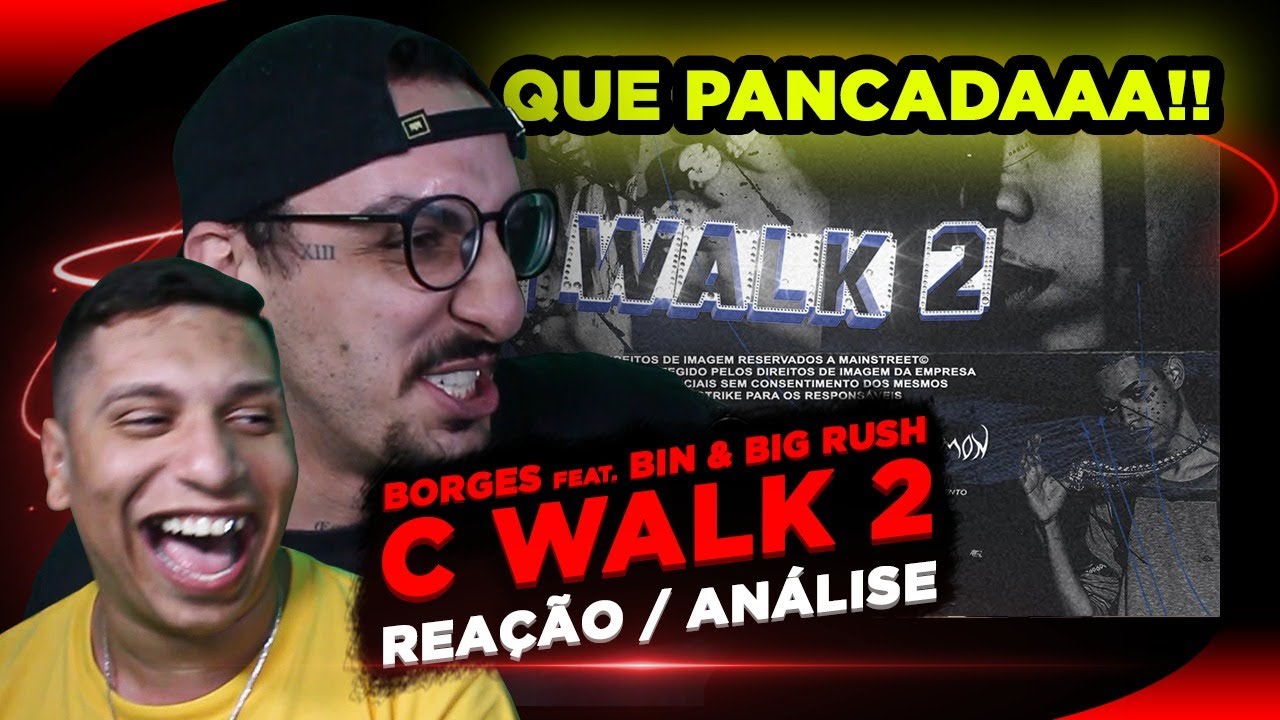 !!!QUE PANCADA!!! Borges - C WALK 2 ft. Bin e Big Rush [Rea&ccedil;&atilde;o/ An&aacute;lise]