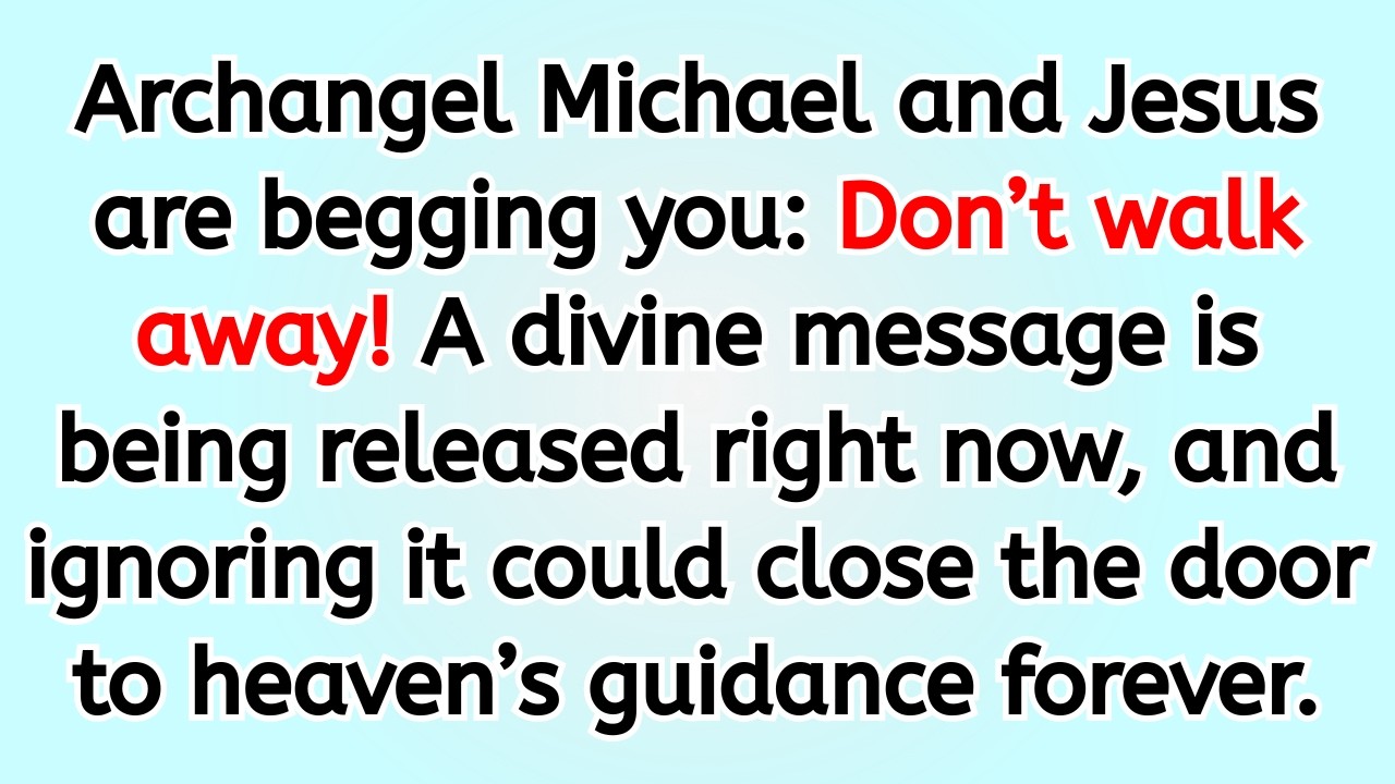 🔴 Archangel Michael and Jesus are begging you: Don’t walk away! A divine message is being released..