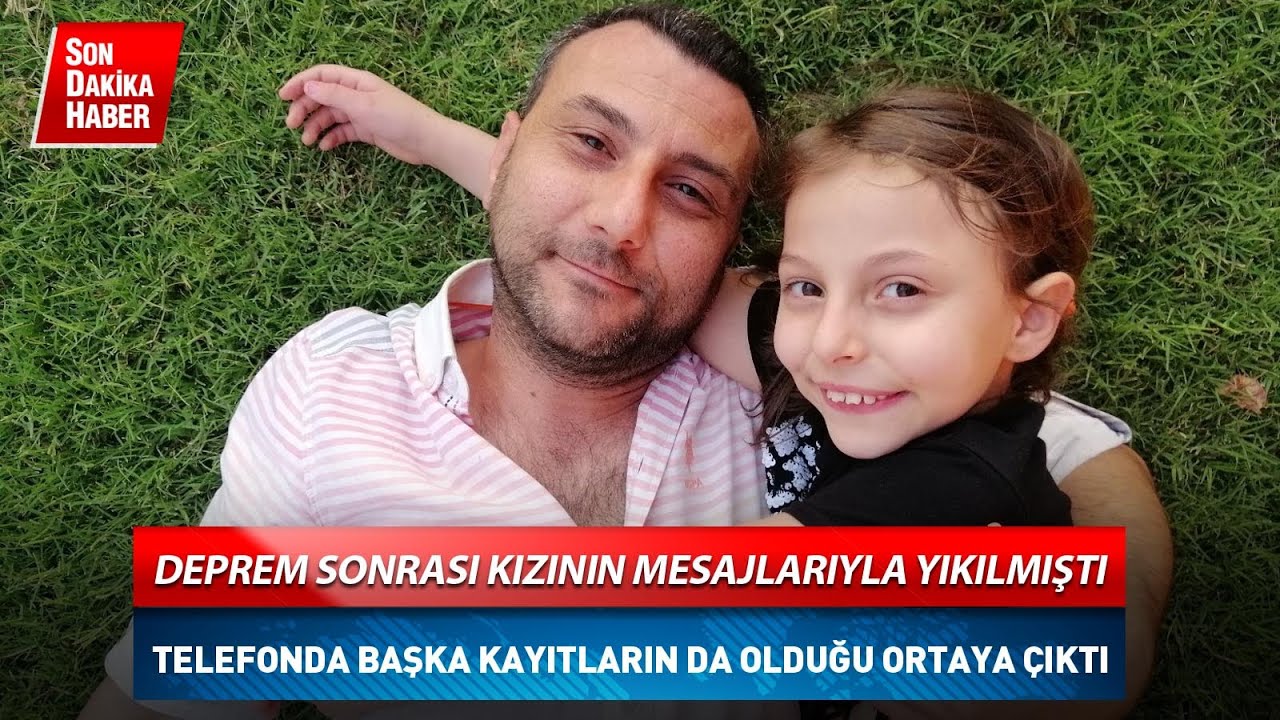 Deprem Sonrası Kızının Mesajlarıyla Yıkılmıştı Telefonda Başka Kayıtların da Olduğu Ortaya &Ccedil;ıktı