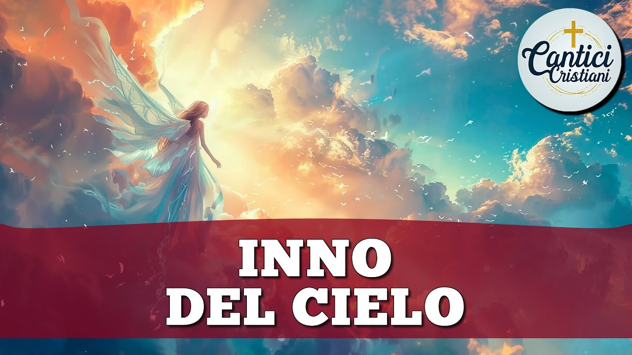 Inno del Cielo &ndash; Cantico Cristiano di Lode e Adorazione a Dio con Testo