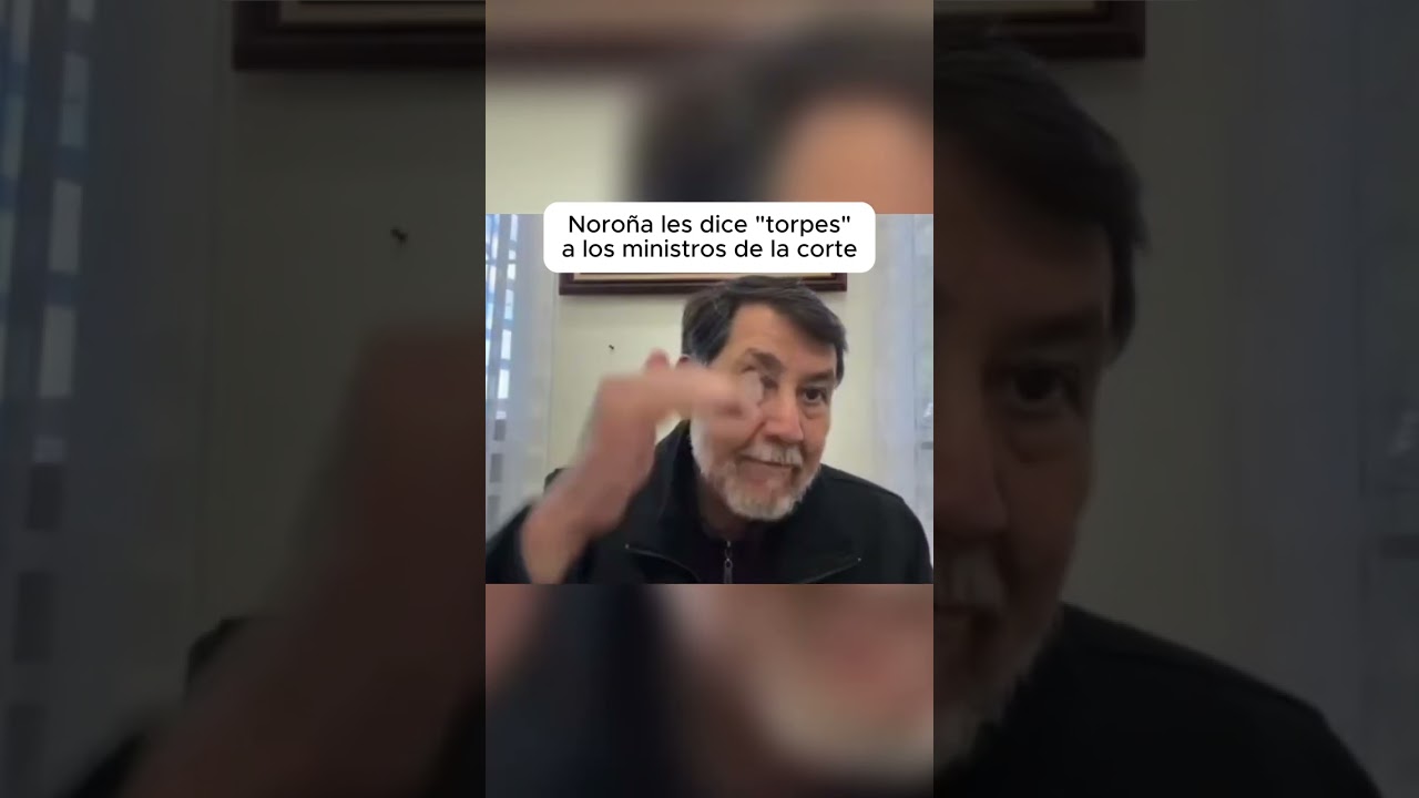 Noroña les dice torpes a los ministros de la Corte